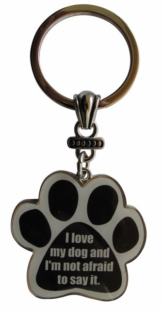 I love my dog and I'm not afraid to say it Keychains, paw shaped