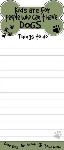 [400-203] Kids are for people who can't have dogs Notepads, Magnetic Tall Die-Cut
